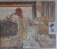 The Beloved Invader written by Eugenia Price performed by Tessa Richards on MP3 CD (Unabridged)